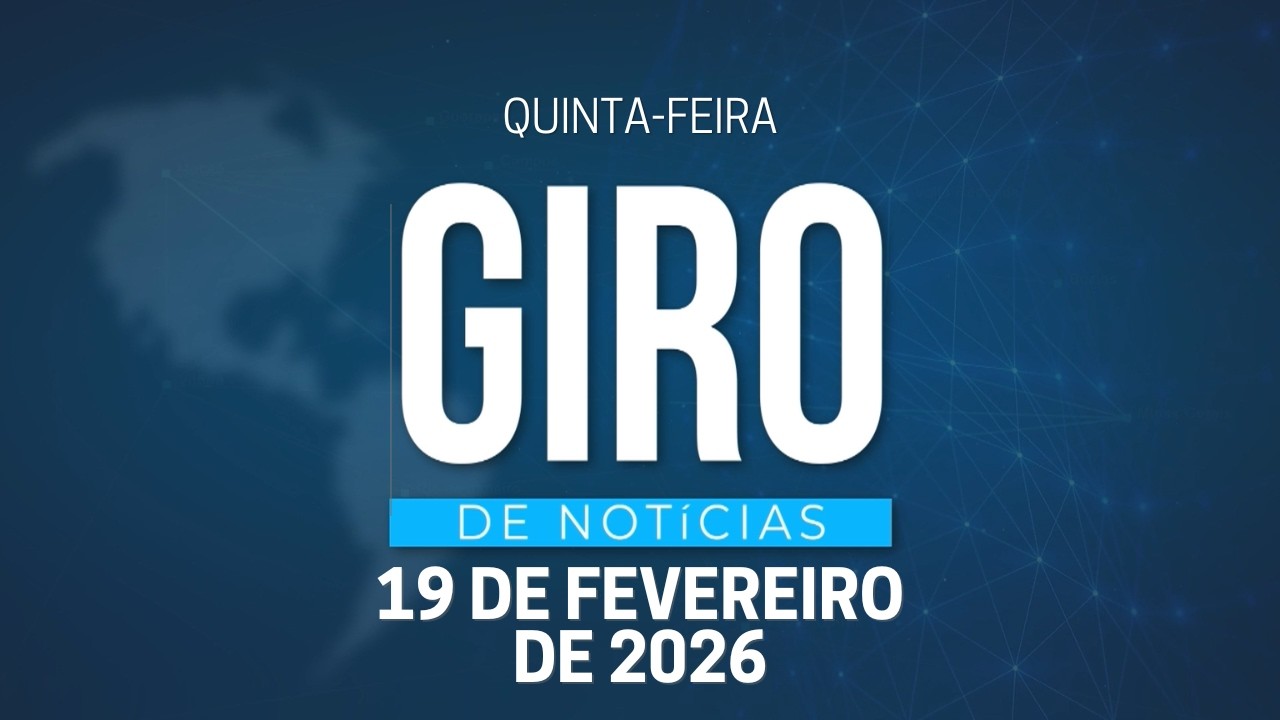 GIRO DE NOTÍCIAS | 19/02/2026