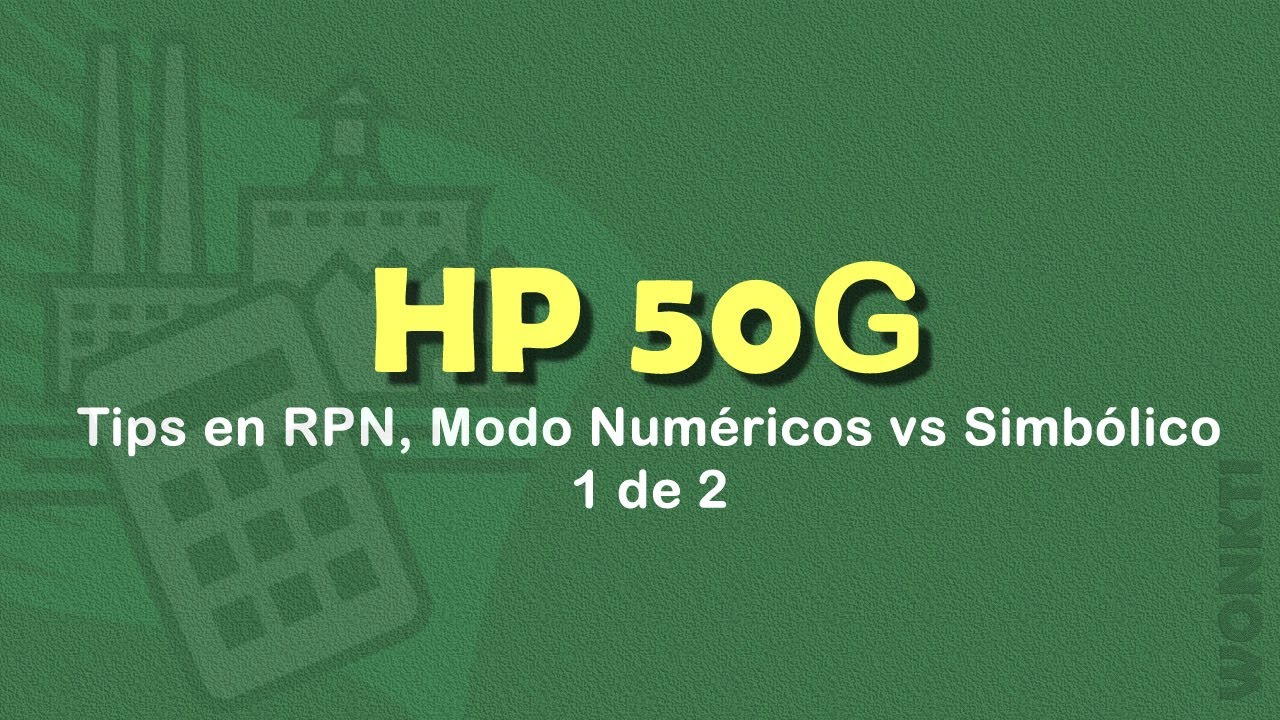 HP 50G: Tips en RPN, Modo Numérico vs Simbólico. 1 de 2