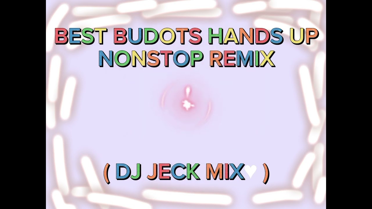 BEST BUDOTS HANDS UP NONSTOP REMIX ( DJ JECK MIX 🧡 )