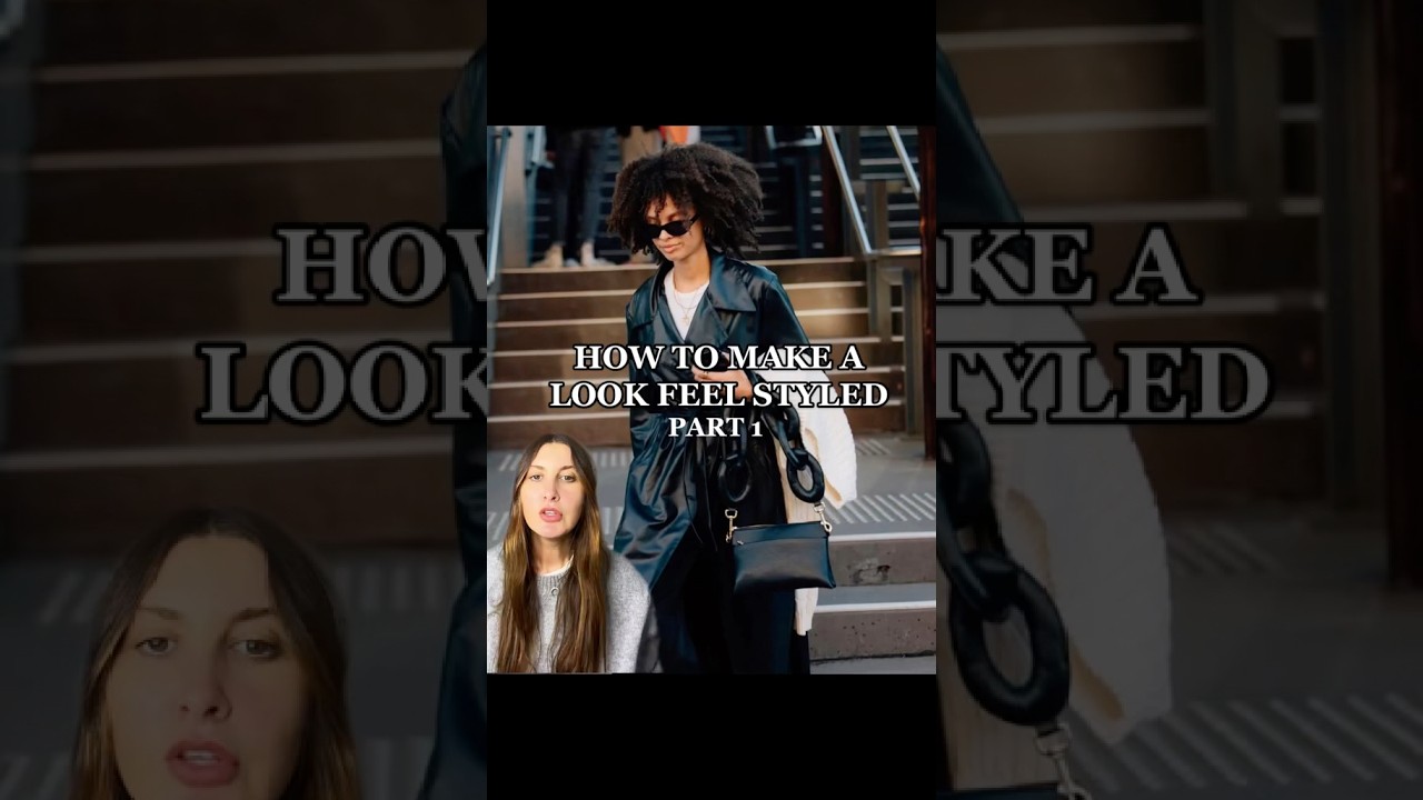 How to Make a Look Feel Styled : PART ONE
