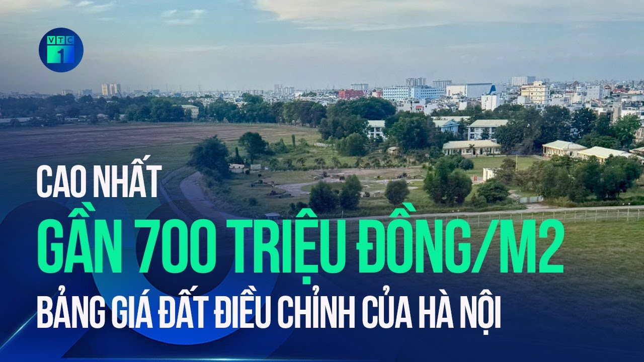 Hà Nội công bố bảng giá đất điều chỉnh, cao nhất gần 700 triệu đồng/m2 | VTC1