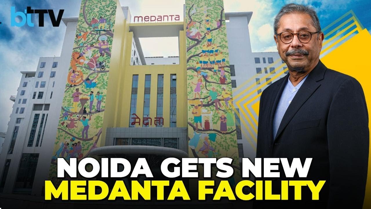 Medanta Opens New Noida Hospital As Dr. Trehan Says UP Will Become Major Hub For World-Class Care