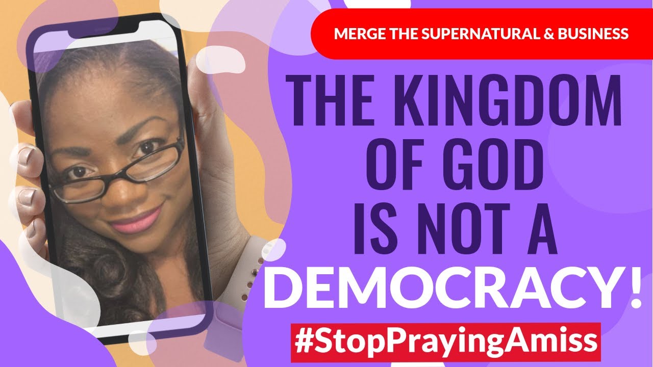 The Kingdom of God is Not A Democracy - Stop Praying Amiss
