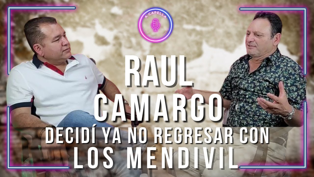 RAUL CAMARGO Fue una decisión ya no volver con LOS MENDIVIL | A CAPELLA con Baldemar Perea