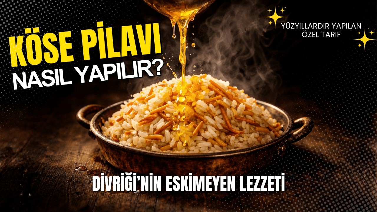 Köse Pilavı Nasıl Yapılır? | Divriği’nin Yüzyıllardır Süregelen Eskimeyen Lezzetinin Özel Tarifi