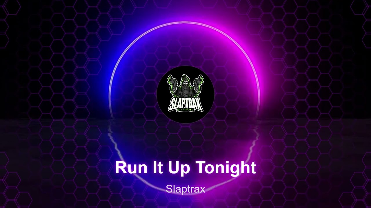 Slaptrax - Run It Up Tonight (Audio)