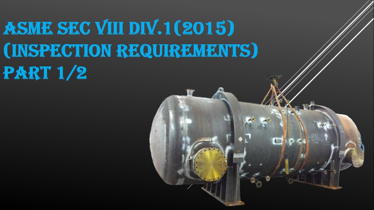ASME SEC VIII DIV  1 INSPECTION REQUIREMENTS PART 1 OF 2 #qualitycontrol #quality