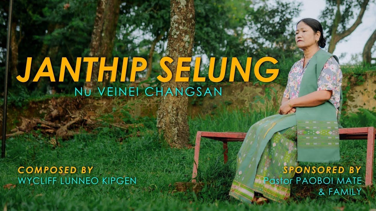 JANTHIP SELUNG - Nu VEINEI CHANGSAN (Official MV) Composed by Wycliff Lunneo Kipgen