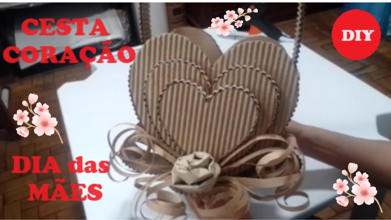 CESTA CORAÇÃO  Presente Dia das Mães - passo a passo completo feita 100% de papelão DIY
