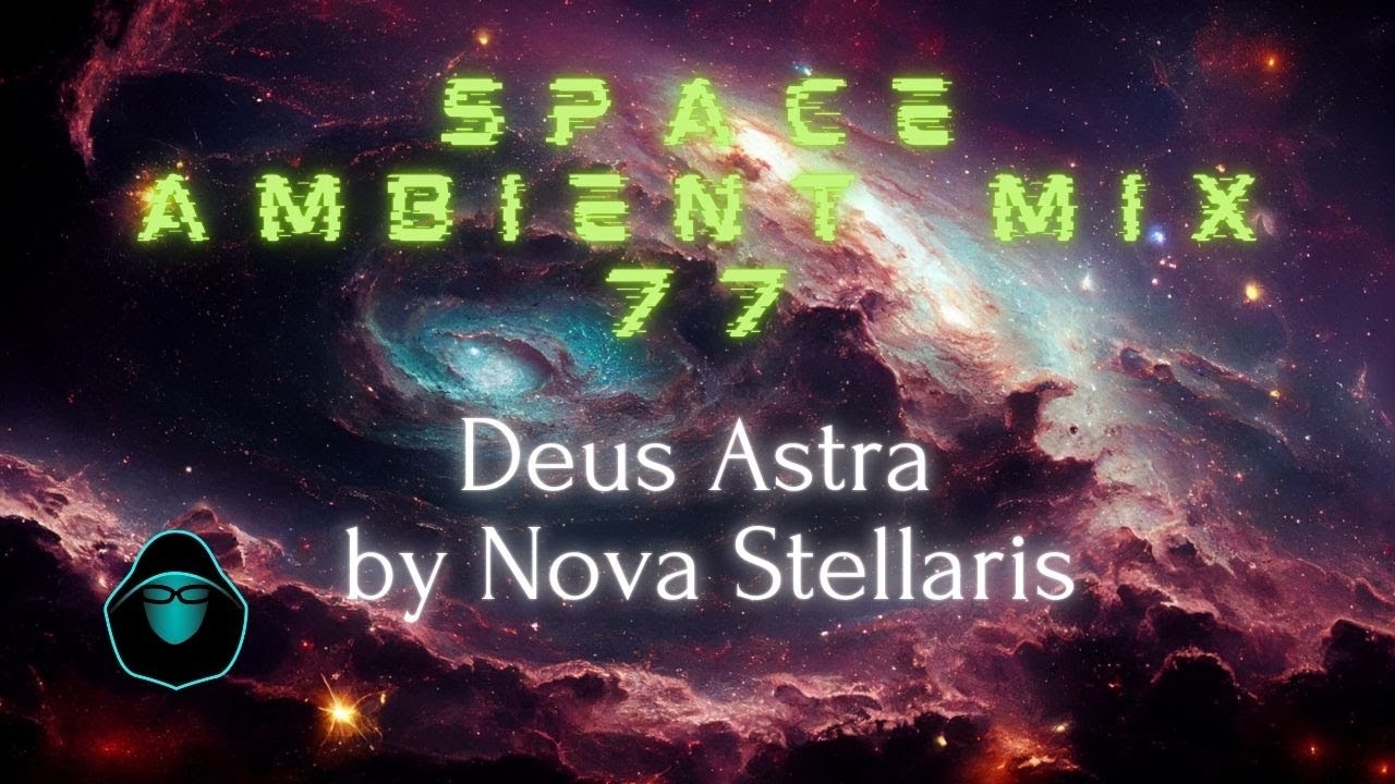Space Ambient Mix 77 - Deus Astra by Nova Stellaris