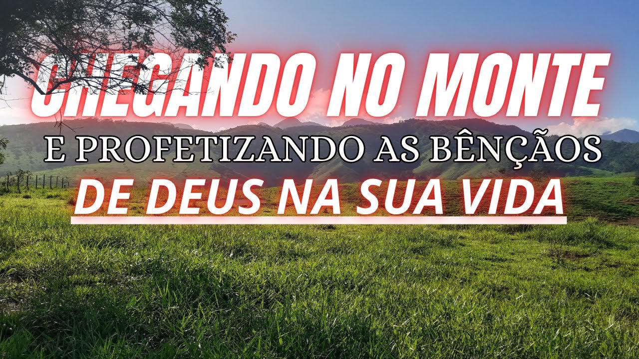 12/12/2024 CHEGANDO NO MONTE E PROFETIZANDO AS BÊNÇÃOS DE DEUS NA SUA VIDA