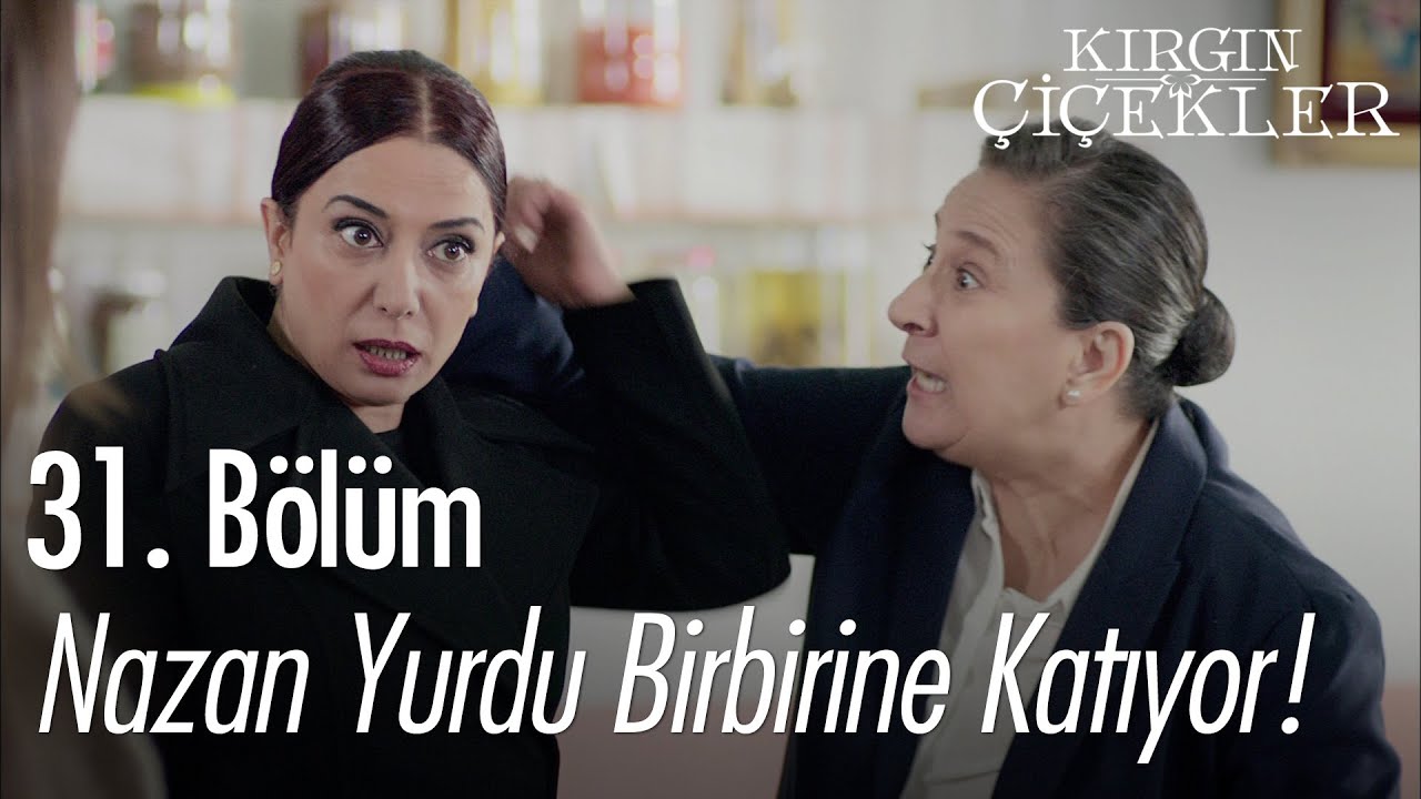 Nazan yurdu birbirine katıyor! - Kırgın Çiçekler 31. Bölüm
