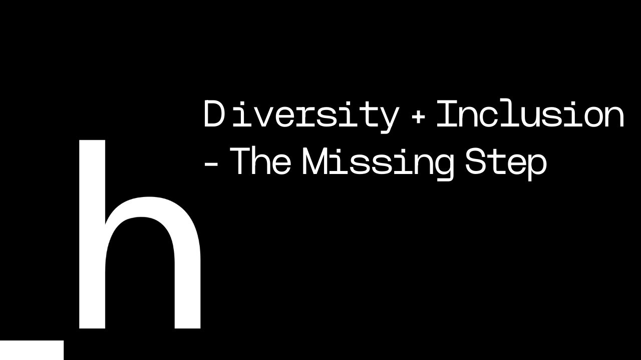 Diversity & Inclusion - The Missing Step