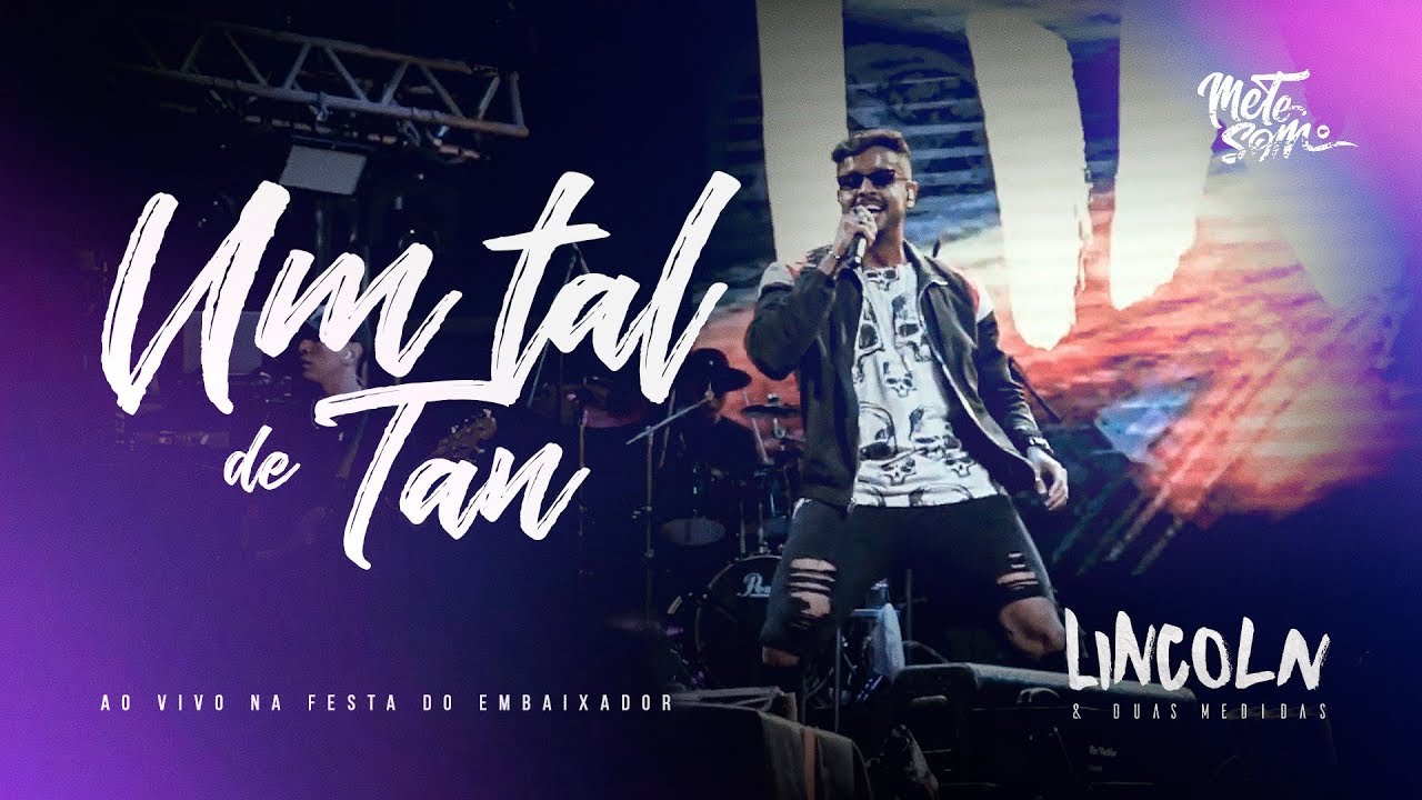 Um Tal De Tan - Lincoln & Duas Medidas [Ao Vivo Na Festa do Embaixador] | Mete Som