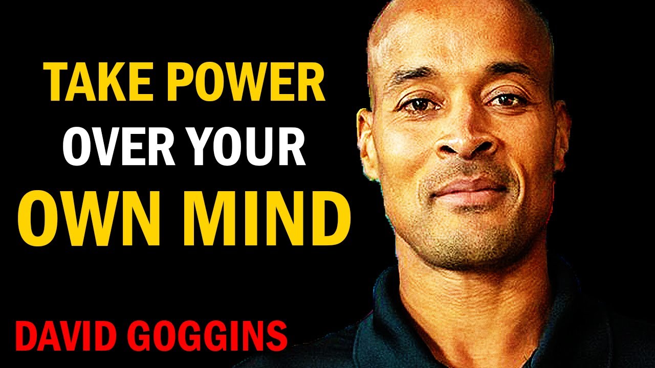David Goggins - You Must Take Power Over Your Own Mind.