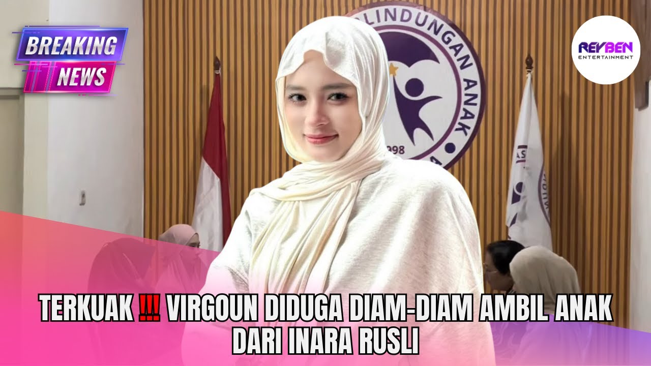 TERKUAK!!! VIRGOUN DIDUGA DIAM-DIAM AMBIL ANAK DARI INARA RUSLI