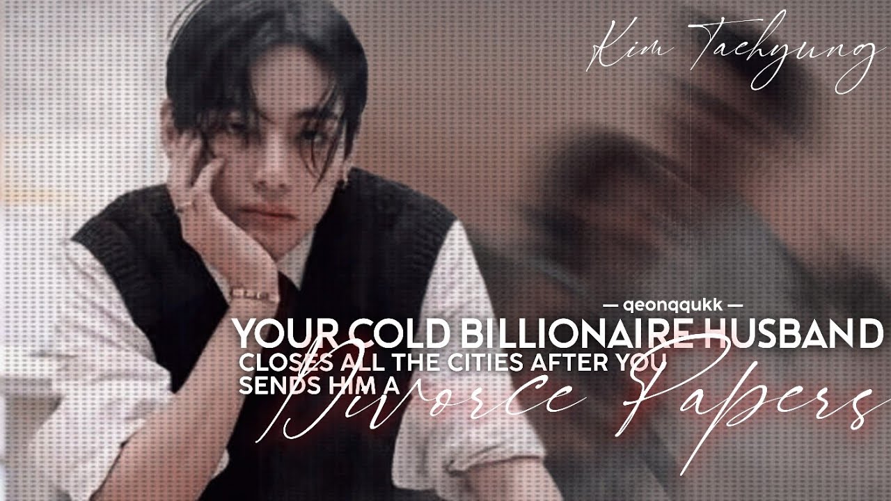 Your Cold Billionaire Husband Closes All The Cities To Find You After You Send Him A- || Taehyung FF