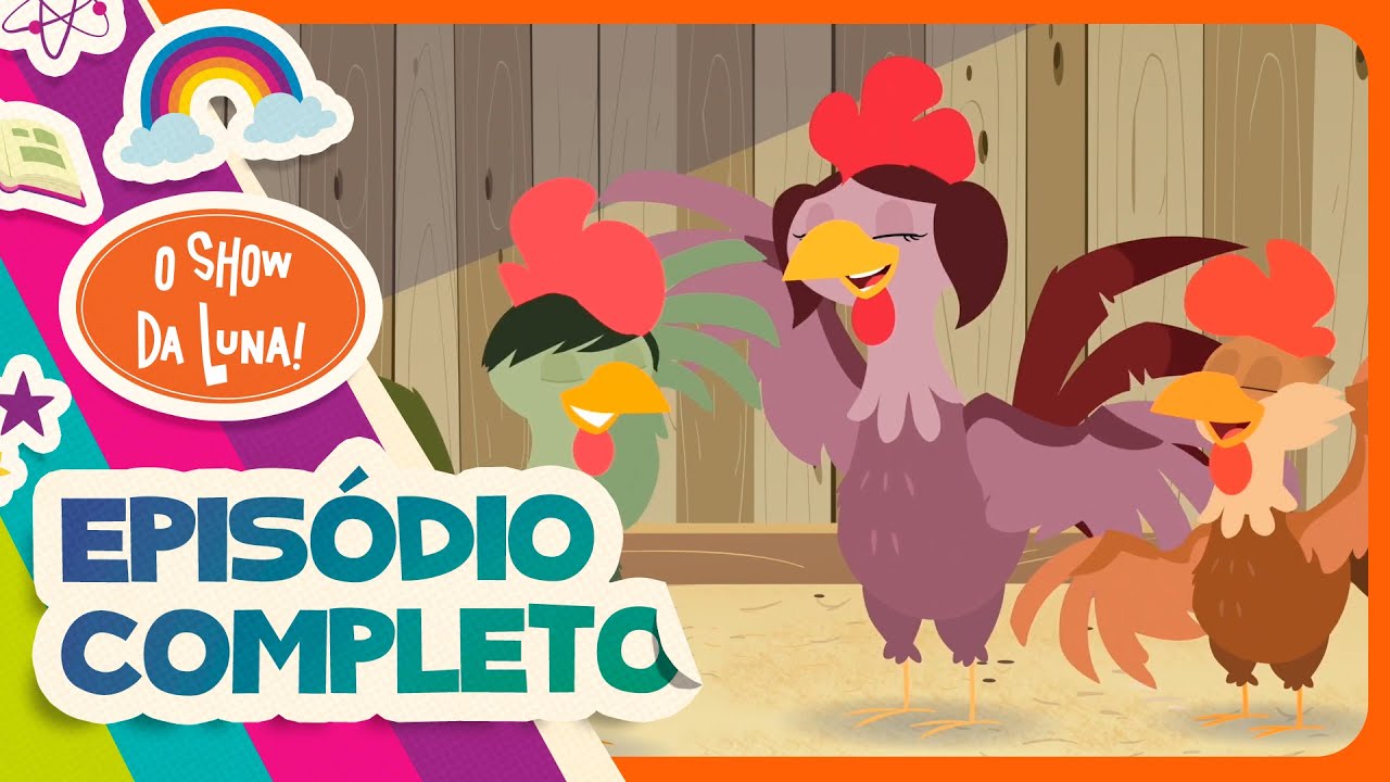 POR QUE O GALO CANTA? - Episódio Completo l O Show da Luna!