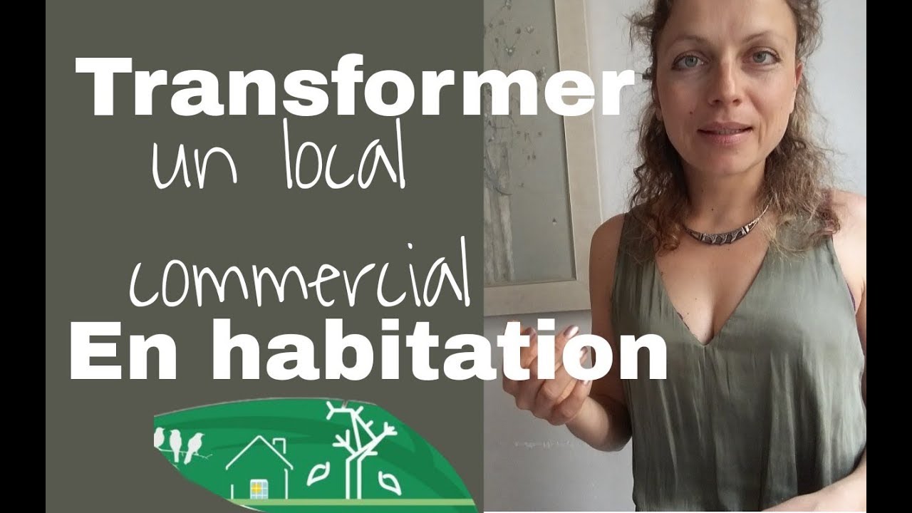 Transformer un local commercial en habitation [regardez cette vidéo avant!]
