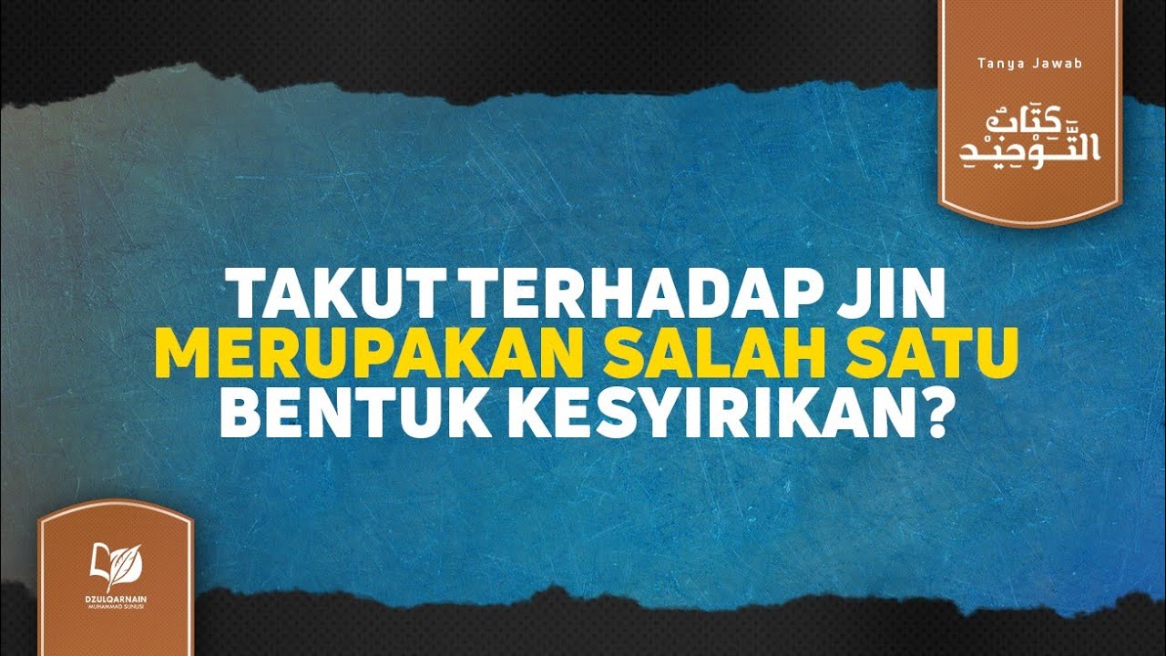 Takut terhadap Jin Merupakan Salah Satu Bentuk Kesyirikan?
