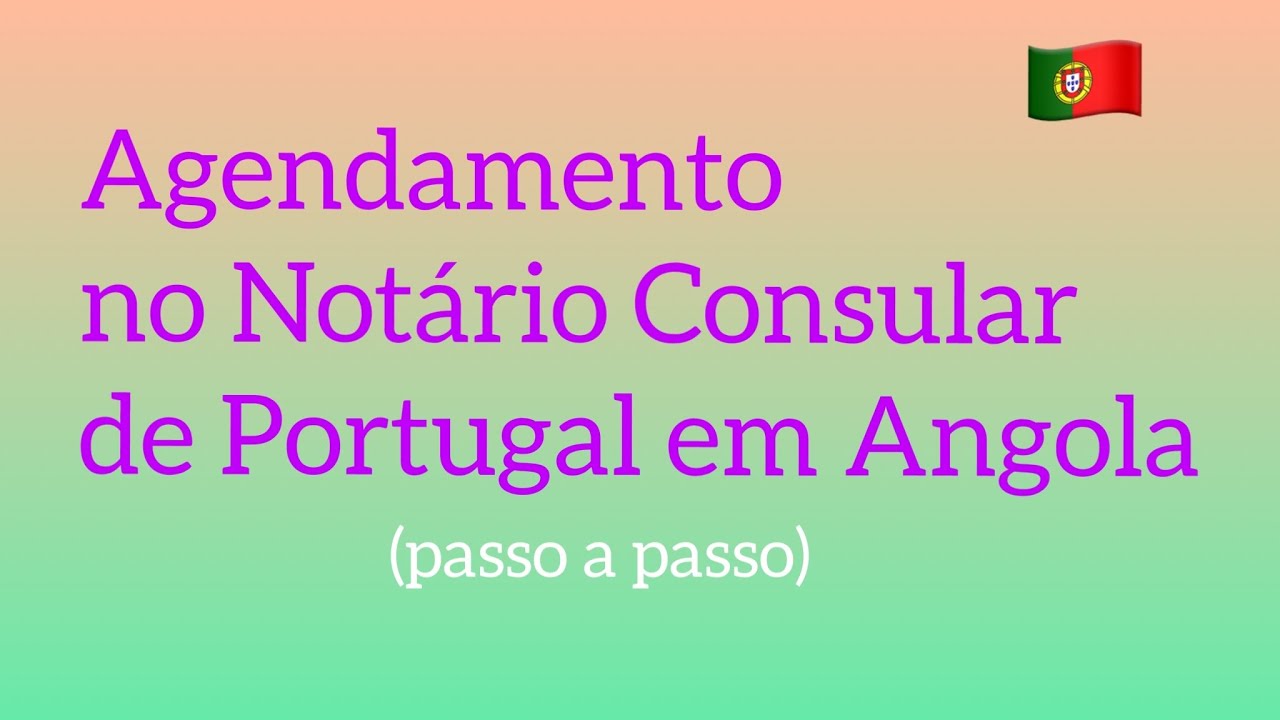 Como fazer o Agendamento on-line no notário do Consulado português em Luanda
