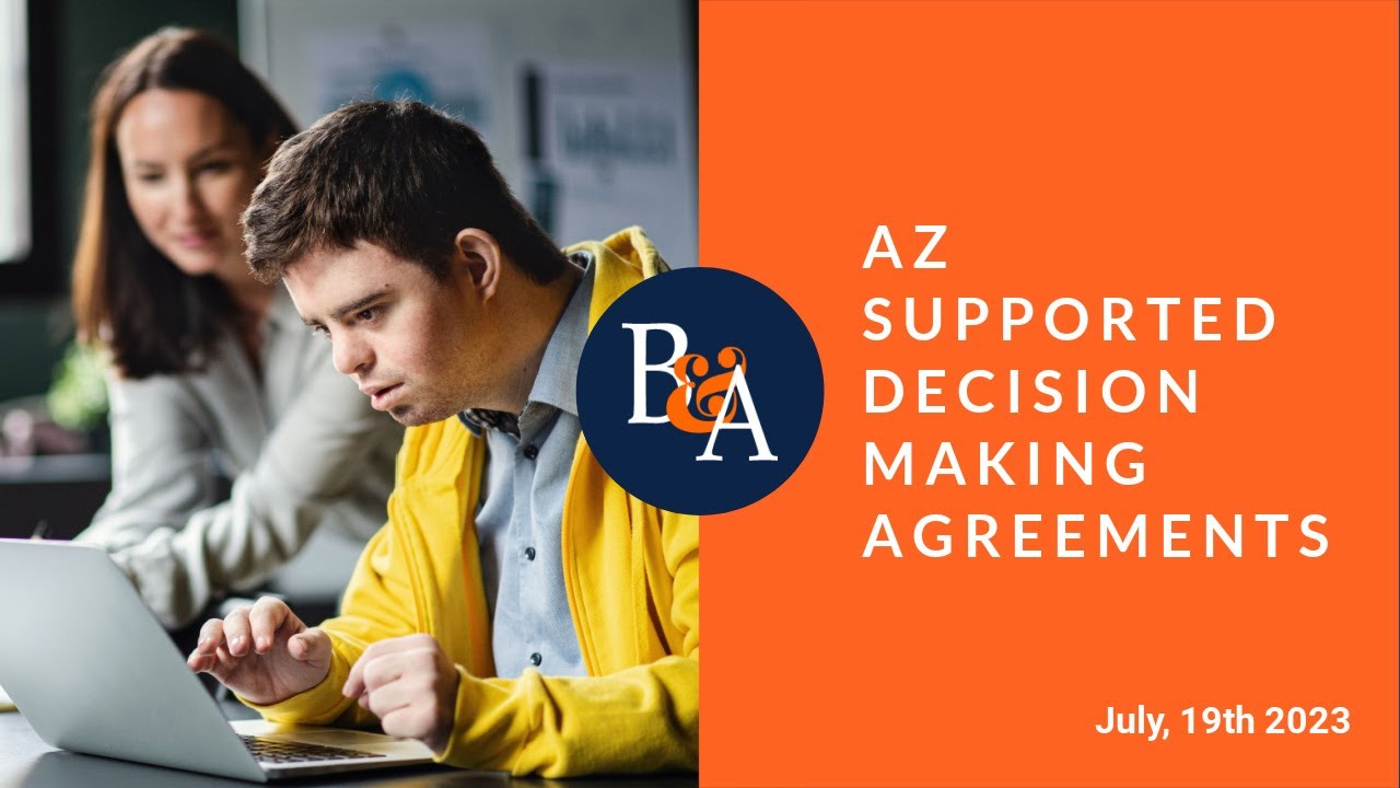 New Arizona Law Supported Decision Making Agreements (SDM or SMDA) Bivens & Associates Webinar