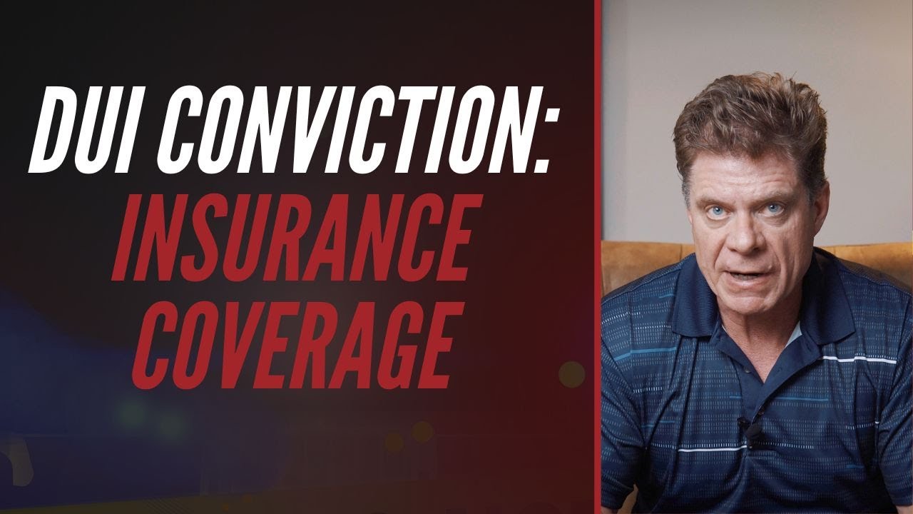 DUI CONVICTION: INSURANCE COVERAGE