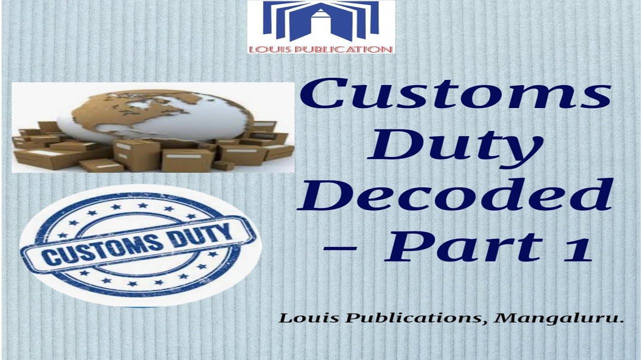 Customs Duty Decoded   Part I