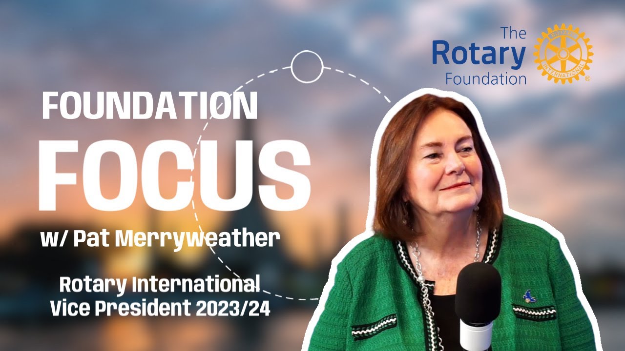 Foundation Focus with Pat Merryweather |  My Rotary Story