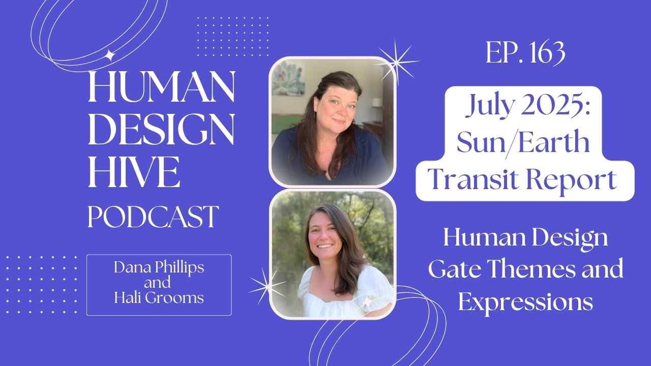 163: July’s Human Design Sun and Earth Transits: Tension, Leadership & Personal Alignment