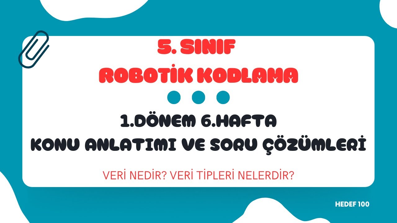 Robotik Kodlama 5.Sınıf 1.Dönem 6.Hafta Konu Anlatımı ve Soru Çözümleri - Veri nedir? Veri türleri