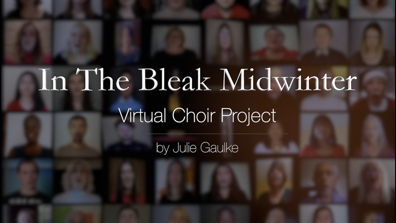 In The Bleak Midwinter VIRTUAL CHOIR PROJECT by Julie Gaulke