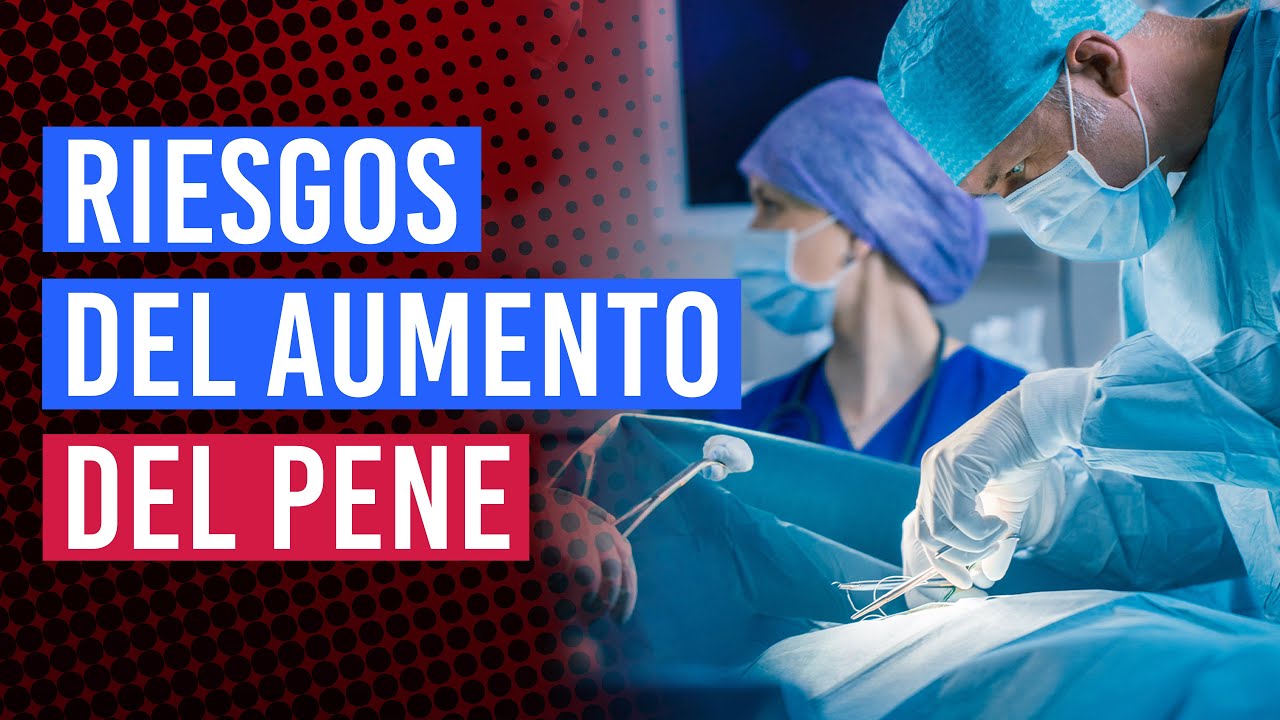 Alargamiento y engrosamiento del pene | Tratamientos y riesgos