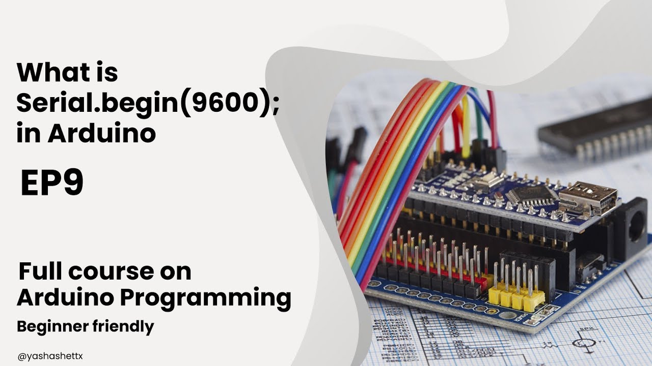 Serial.begin(9600) - Arduino Programming - Episode 9