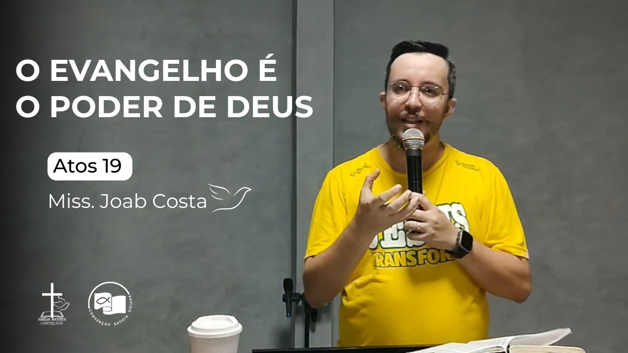 ATOS  19 | O EVANGELHO É O PODER DE DEUS | MISSIONÁRIO JOAB COSTA