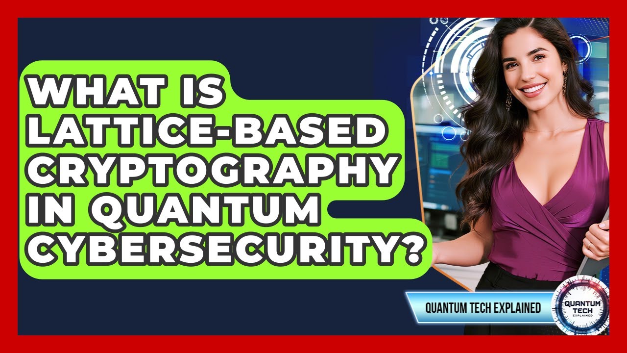 What Is Lattice-based Cryptography In Quantum Cybersecurity? - Quantum Tech Explained