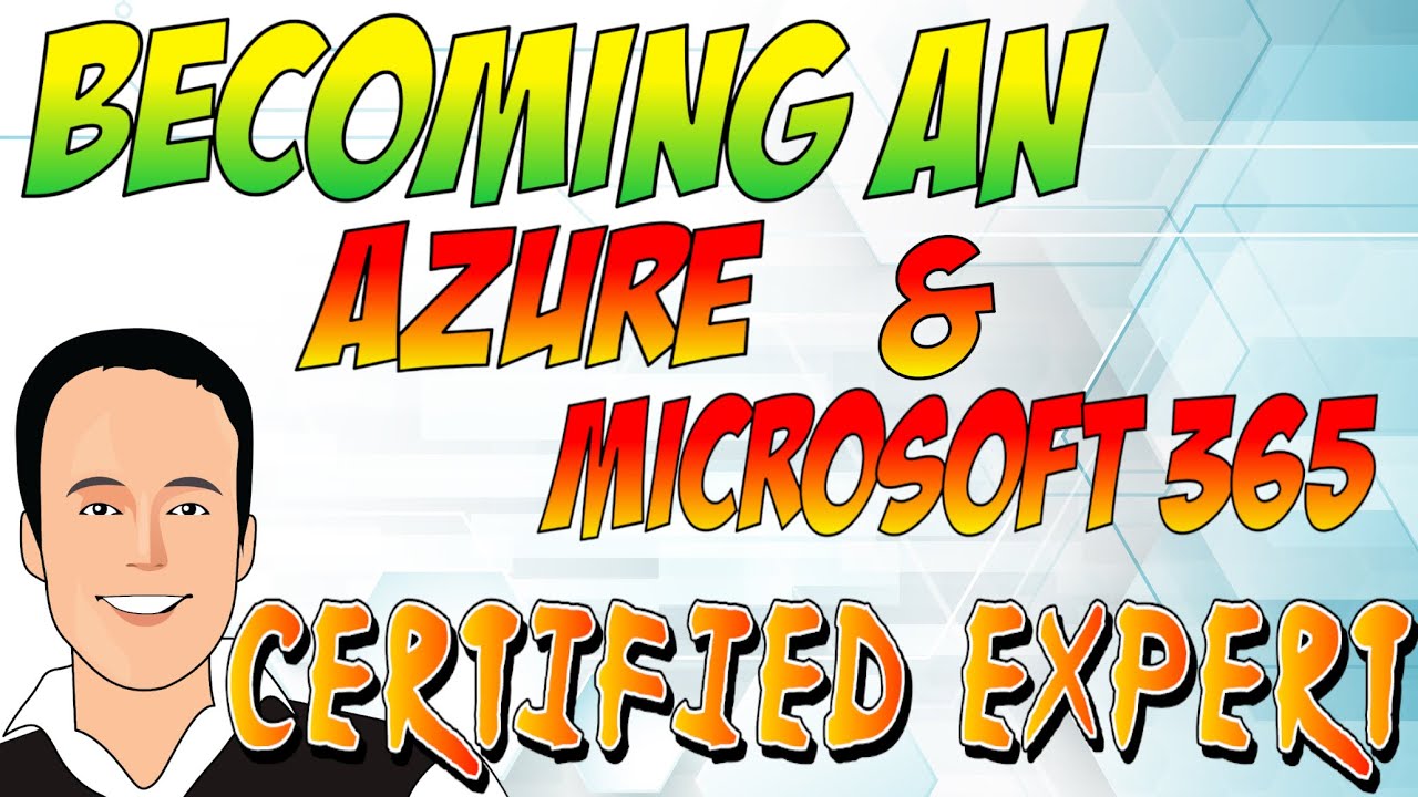 Becoming an Azure / Microsoft 365 CERTIFIED EXPERT