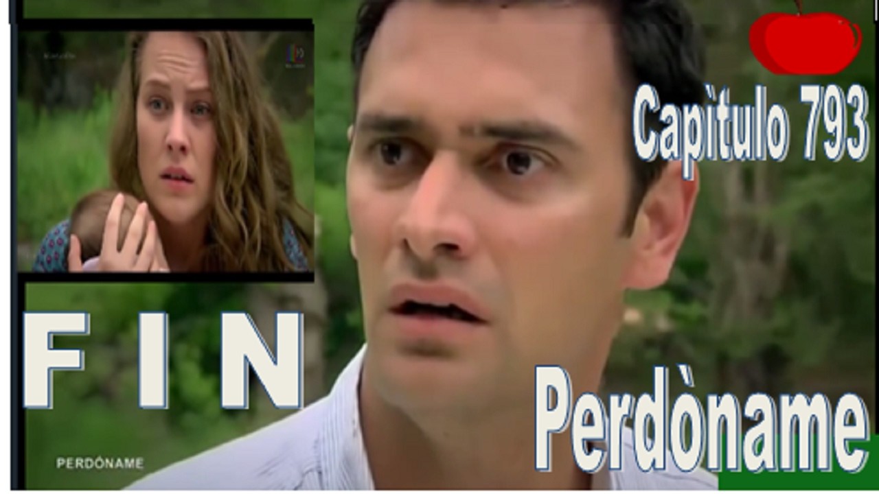 Perdòname Capìtulo  Final 793 de la Cuarta Temporada #perdoname
