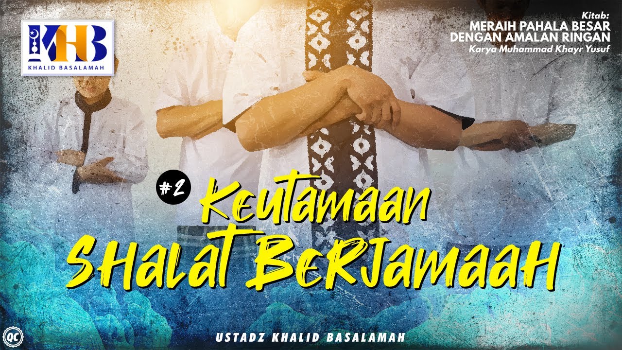 Meraih Pahala Besar Dengan Amalan Ringan #2 : Keutamaan Shalat Berjamaah - Khalid Basalamah