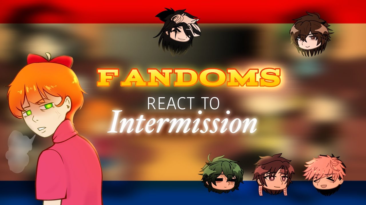 Fandoms React to Each-Other // Intermission // 5/9