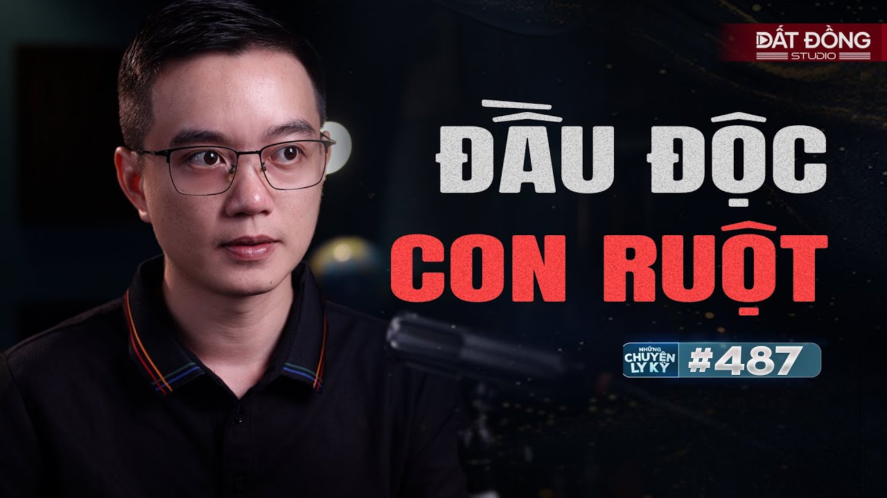 ĐẦU ĐỘC CON RUỘT - Chuyện tâm linh Nguyễn Huy kể #487