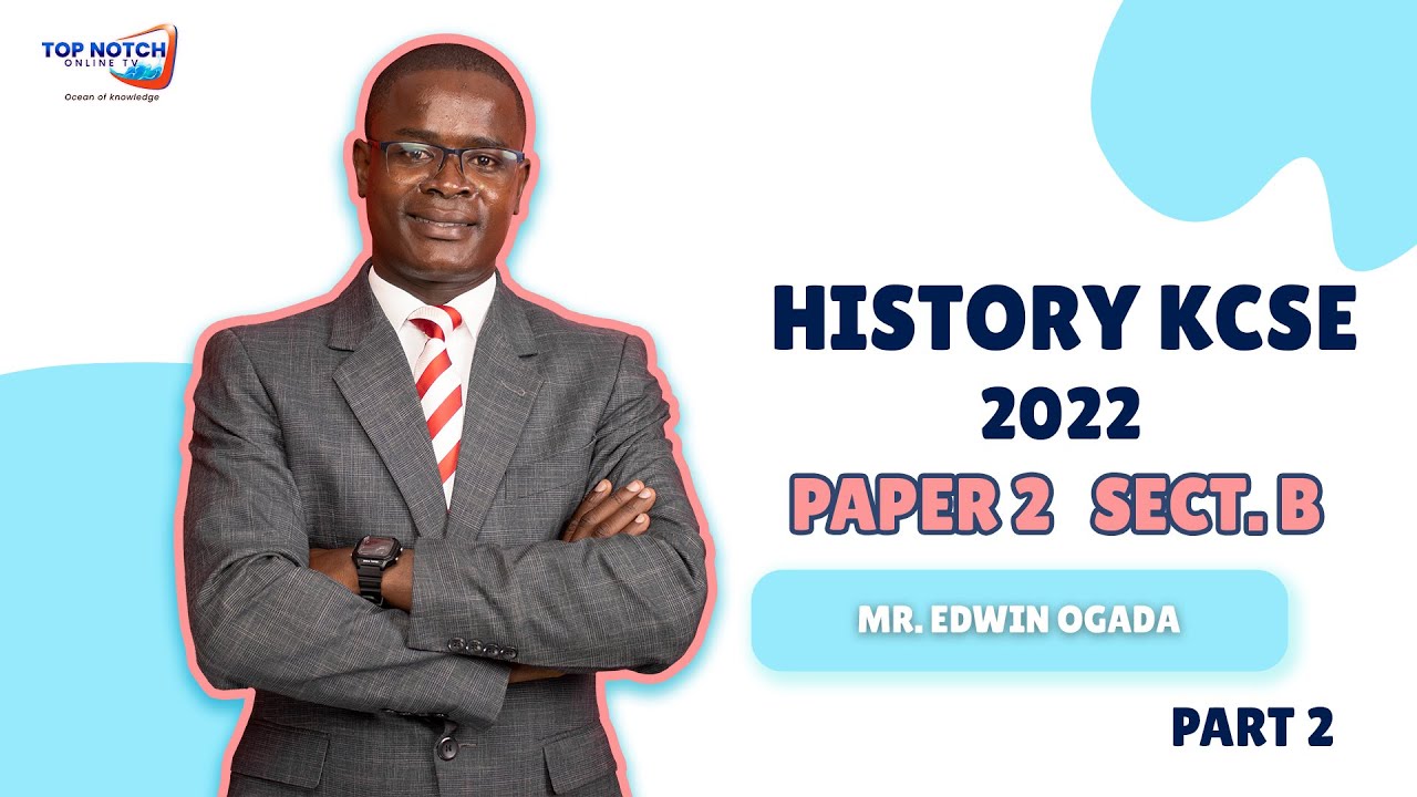 History KCSE 2022 Paper 2 | SECTION B [Part 2] by Mr.Edwin Ogada