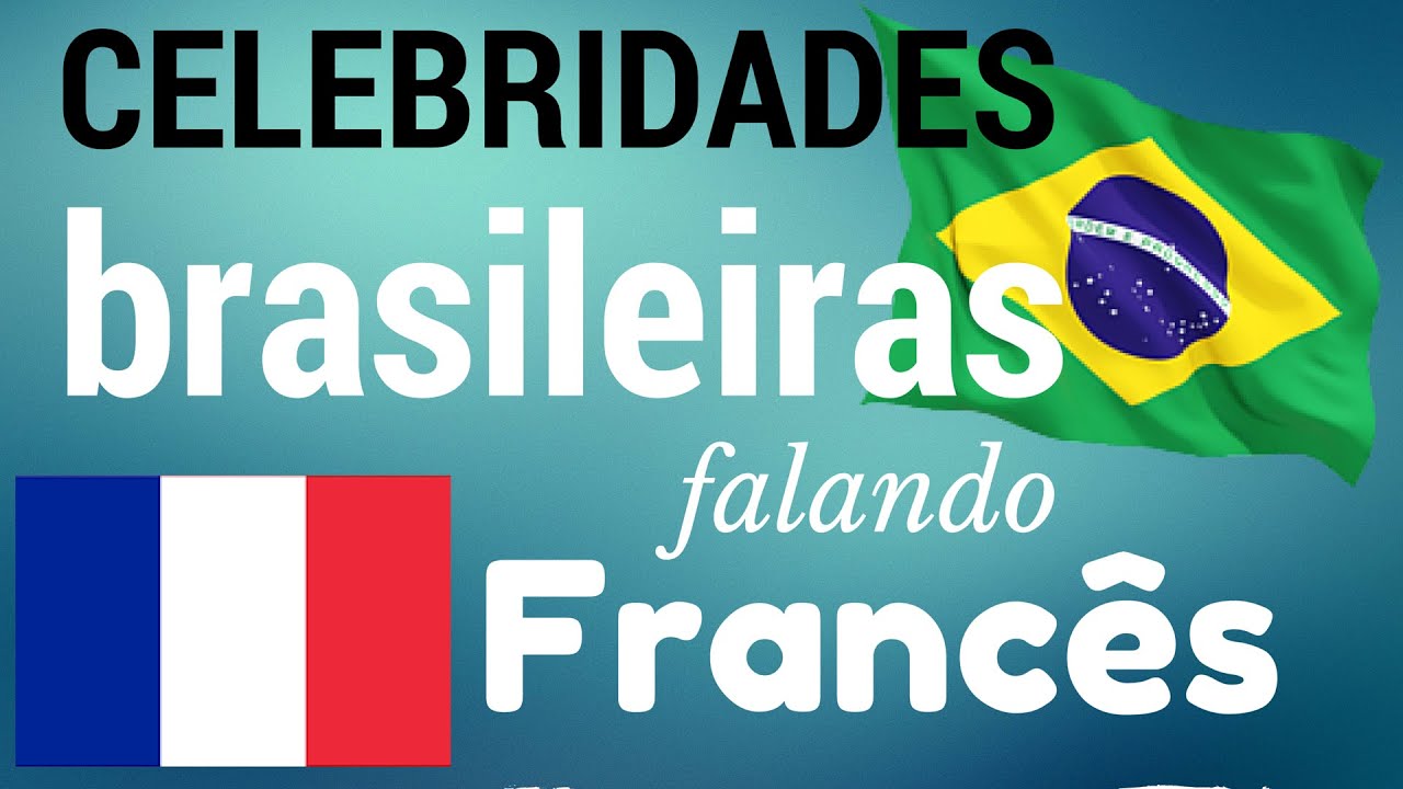 Celebridades brasileiras falando / se virando em francês