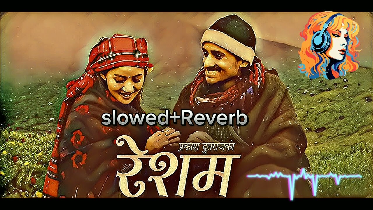 #lofi song || resham song by prakash dutraj ||slowed+reverb song nepali || relax  for mind ||