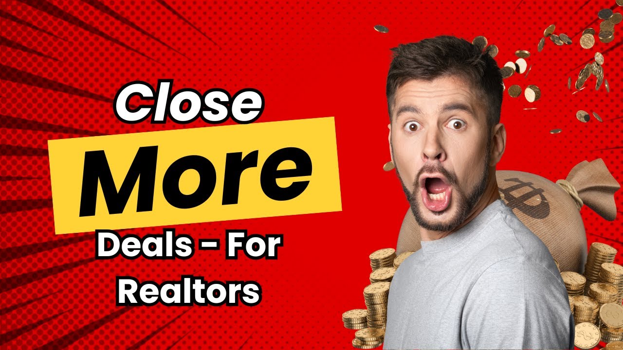 Start Here - How to Close More Deals - For Realtors