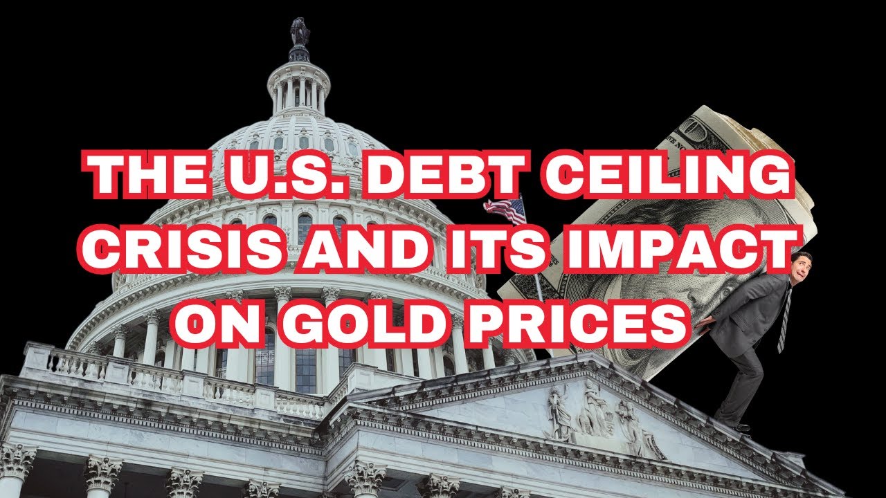 The U.S. Debt Ceiling Crisis and Its Impact on Gold Prices