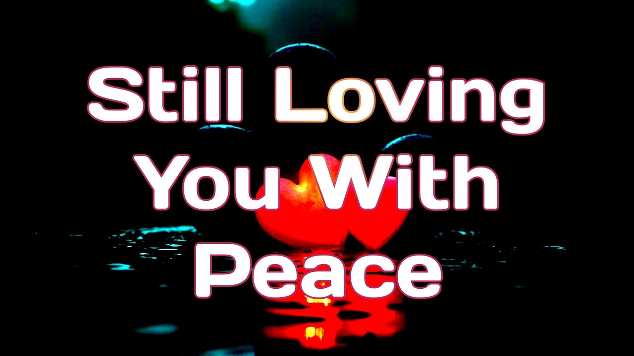Still Loving ❤️ You With Peace 💐❣️, Gratitude, and a Heart Finally at Rest
