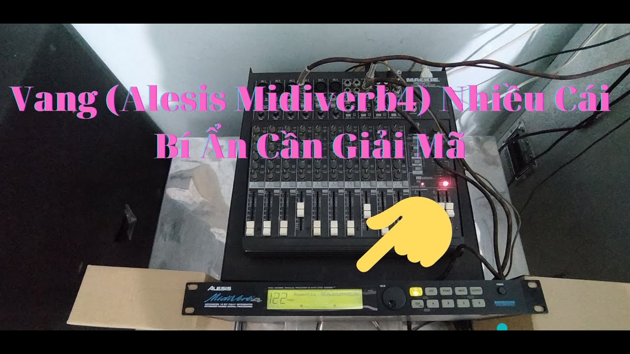 Vang (Alesis Midiverb4) Nhiều Cái Bí Ẩn Cần Biết Để Giải Mã