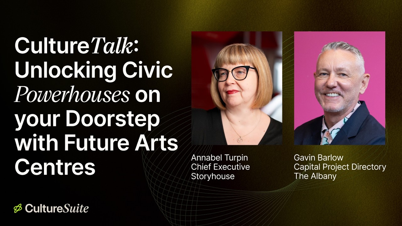 CultureTalk: Unlocking Civic Powerhouses on Your Doorstep with Future Arts Centres