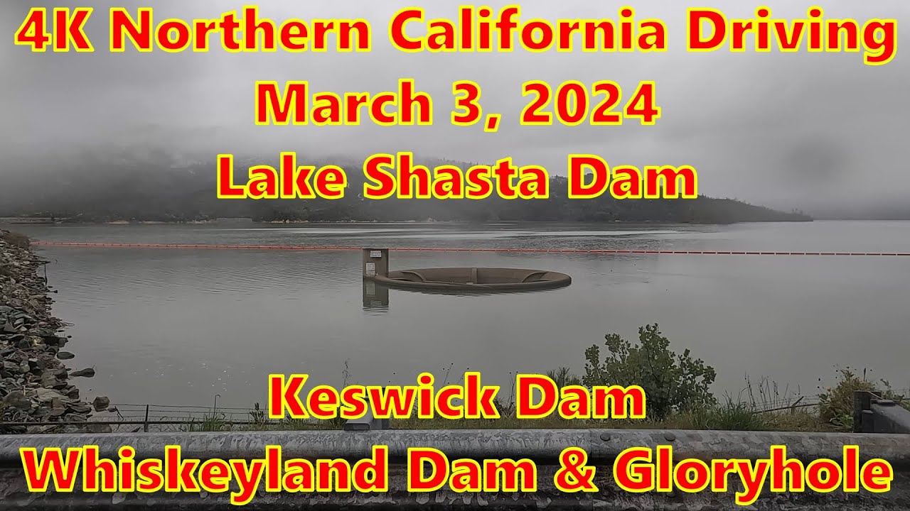 4K Redding California Drive March 3, 2024 Lake Shasta Dam, Keswick Dam, Whiskeytown Dam Glory Hole.